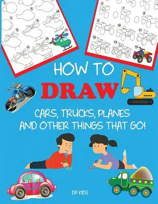 Le livre d'activités des labyrinthes pour les enfants de 6 à 8 ans : Apprendre à dessiner étape par étape pour les enfants - How to Draw Cars, Trucks, Planes, and Other Things That Go!: Learn to Draw Step by Step for Kids