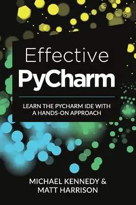 PyCharm efficace : Apprendre l'IDE PyCharm avec une approche pratique - Effective PyCharm: Learn the PyCharm IDE with a Hands-on Approach