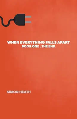 Quand tout s'écroule : Livre 1 : La fin - When Everything Falls Apart: Book One: The End