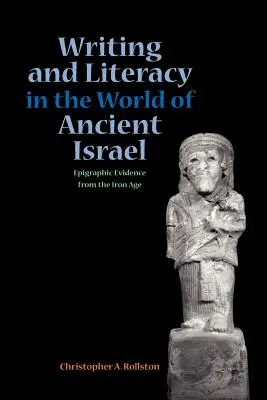 L'écriture et l'alphabétisation dans le monde de l'ancien Israël : Preuves épigraphiques de l'âge du fer - Writing and Literacy in the World of Ancient Israel: Epigraphic Evidence from the Iron Age