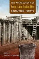 L'archéologie des forts frontaliers de la guerre des Français et des Indiens - The Archaeology of French and Indian War Frontier Forts