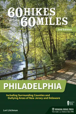 60 Hikes Within 60 Miles : Philadelphie : y compris les comites environnants et les zones peripheriques du New Jersey et du Delaware - 60 Hikes Within 60 Miles: Philadelphia: Including Surrounding Counties and Outlying Areas of New Jersey and Delaware