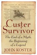 Le survivant de Custer : la fin d'un mythe, le début d'une légende - Custer Survivor: The End of a Myth, the Beginning of a Legend