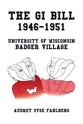 Le projet de loi Gi 1946-1951 : Le village des Badgers de l'université du Wisconsin - The Gi Bill 1946-1951: University of Wisconsin Badger Village