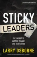 Dirigeants à l'épreuve du temps : Le secret d'un changement et d'une innovation durables - Sticky Leaders: The Secret to Lasting Change and Innovation