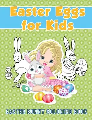 Œufs de Pâques pour les enfants : livre de coloriage du lapin de Pâques - Easter Eggs for Kids: Easter Bunny Coloring Book