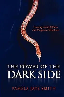 Le pouvoir du côté obscur : Créer de grands méchants, des situations dangereuses et des conflits dramatiques - The Power of the Dark Side: Creating Great Villains, Dangerous Situations, & Dramatic Conflict