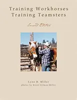 Former des chevaux de trait / Former des camionneurs : Deuxième édition - Training Workhorses / Training Teamsters: Second Edition