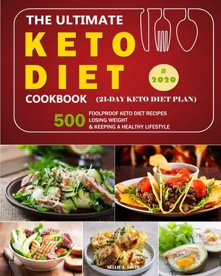 The Ultimate Keto Diet Cookbook : 500 Foolproof Keto Diet Recipes /Losing Weight and Keeping a Healthy Lifestyle in 2020. - The Ultimate Keto Diet Cookbook: 500 Foolproof Keto Diet Recipes /Losing Weight and Keeping a Healthy Lifestyle in 2020.