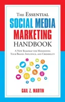 Le manuel essentiel du marketing des médias sociaux : Une nouvelle feuille de route pour maximiser votre marque, votre influence et votre crédibilité - The Essential Social Media Marketing Handbook: A New Roadmap for Maximizing Your Brand, Influence, and Credibility