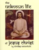 La vie inconnue de Jésus-Christ - The Unknown Life of Jesus Christ