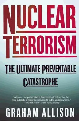Le terrorisme nucléaire : L'ultime catastrophe évitable - Nuclear Terrorism: The Ultimate Preventable Catastrophe