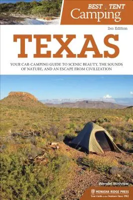 Le meilleur camping sous tente : Texas : Votre guide de camping pour la beauté des paysages, les sons de la nature et l'évasion de la civilisation. - Best Tent Camping: Texas: Your Car-Camping Guide to Scenic Beauty, the Sounds of Nature, and an Escape from Civilization