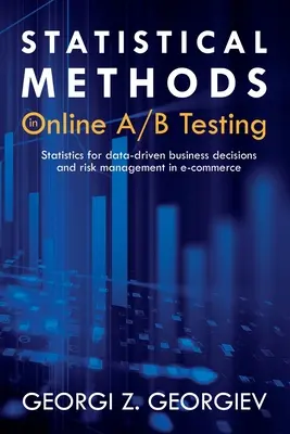 Méthodes statistiques pour les tests A/B en ligne : Les statistiques pour des décisions commerciales basées sur les données et la gestion des risques dans le commerce électronique - Statistical Methods in Online A/B Testing: Statistics for data-driven business decisions and risk management in e-commerce