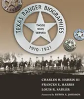 Biographies des Texas Rangers : Ceux qui ont servi, 1910-1921 - Texas Ranger Biographies: Those Who Served, 1910-1921