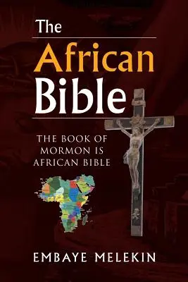 La Bible africaine : Le Livre de Mormon est une Bible africaine - The African Bible: The Book of Mormon Is African Bible