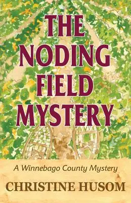 Le mystère du champ de nodules : Un mystère du comté de Winnebago - The Noding Field Mystery: A Winnebago County Mystery