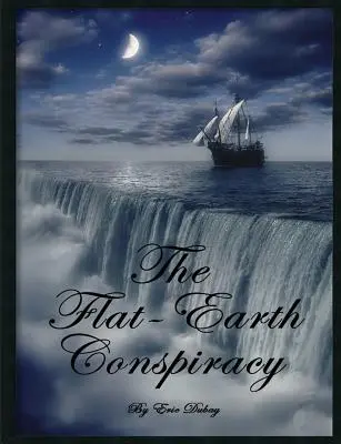 La conspiration de la Terre plate - The Flat-Earth Conspiracy