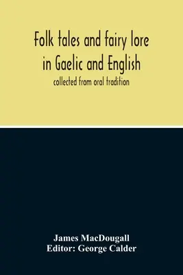 Contes populaires et contes de fées en gaélique et en anglais : Recueillis à partir de la tradition orale - Folk Tales And Fairy Lore In Gaelic And English: Collected From Oral Tradition