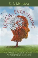 Tout perdre : le parcours d'une famille atteinte de la maladie d'Alzheimer - Losing Everything: A Family's Journey with Alzheimer's Disease