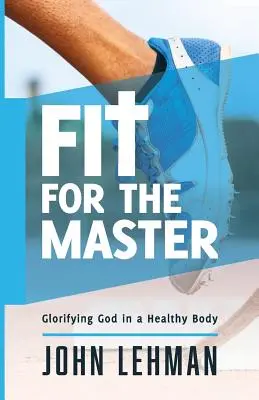 En forme pour le maître : Glorifier Dieu dans un corps sain - Fit for the Master: Glorifying God in a Healthy Body