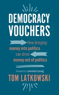 Les bons de la démocratie : Comment l'introduction de l'argent dans la politique peut faire disparaître l'argent de la politique - Democracy Vouchers: How bringing money into politics can drive money out of politics