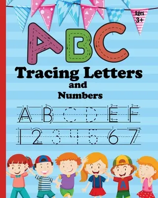 ABC Letter Tracing and Number : Un cahier d'exercices pour tracer les chiffres et les lettres pour les enfants de la maternelle et du préscolaire qui apprennent à écrire et à compter. - ABC Letter Tracing and Number: Practice Workbook for Tracing Numbers and Letters for Kindergarten and Preschool Kids Learning to Write and Count