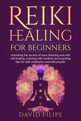 Reiki Healing for Beginners : Les secrets de la purification de l'aura et de l'autoguérison par le reiki. Apprendre les symboles du reiki et acquérir des astuces pour se soigner par le reiki. - Reiki Healing for Beginners: Unlocking the secrets of aura cleansing and reiki self-healing. Learning reiki symbols and acquiring tips for reiki me