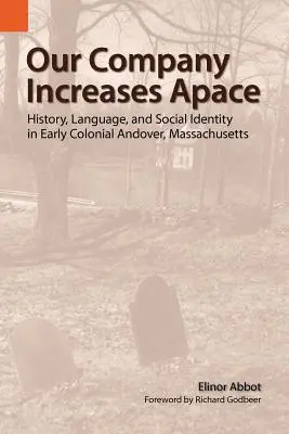 Our Company Increases Apace : Histoire, langue et identité sociale à Andover, Massachusetts, au début de la période coloniale - Our Company Increases Apace: History, Language, and Social Identity in Early Colonial Andover, Massachusetts