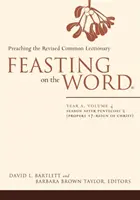 Célébration de la Parole : Année A, Volume 4 : Saison après la Pentecôte 2 (Propers 17-Règne du Christ) - Feasting on the Word: Year A, Volume 4: Season After Pentecost 2 (Propers 17-Reign of Christ)