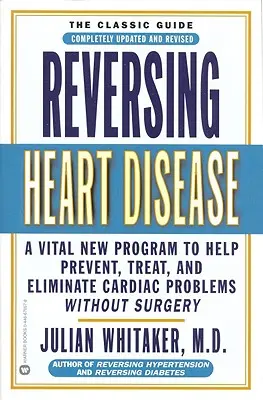 Reversing Heart Disease : Un nouveau programme vital pour aider, traiter et éliminer les problèmes cardiaques sans chirurgie - Reversing Heart Disease: A Vital New Program to Help, Treat, and Eliminate Cardiac Problems Without Surgery