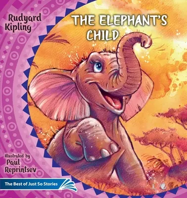 L'enfant de l'éléphant. Comment le chameau a obtenu sa bosse.. : L'enfant de l'éléphant - The Elephant's Child. How the Camel Got His Hump.: The Best of Just So Stories