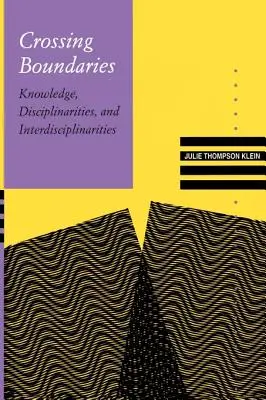 Traverser les frontières : Connaissances, disciplines et interdisciplinarités - Crossing Boundaries: Knowledge, Disciplinarities, and Interdisciplinarities