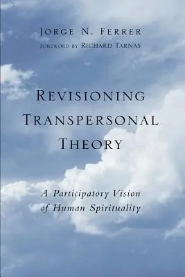 Révision de la théorie transpersonnelle : Une vision participative de la spiritualité humaine - Revisioning Transpersonal Theory: A Participatory Vision of Human Spirituality