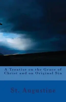 Traité sur la grâce du Christ et sur le péché originel - A Treatise on the Grace of Christ and on Original Sin