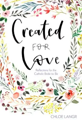 Créé pour l'amour : Réflexions pour la future mariée catholique - Created for Love: Reflections for the Catholic Bride-To-Be