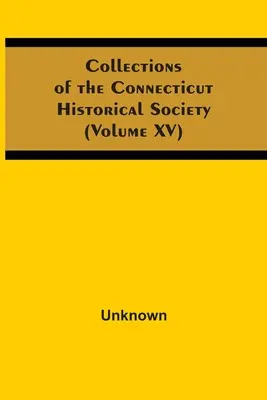 Collections de la Société historique du Connecticut (Volume Xv) - Collections Of The Connecticut Historical Society (Volume Xv)