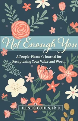 Pas assez de vous - Le journal d'une personne qui aime les gens pour retrouver sa valeur et son utilité - Not Enough You - A People-Pleaser's Journal for Recapturing Your Value and Worth