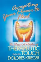 Accepter son pouvoir de guérison : la pratique personnelle du toucher thérapeutique - Accepting Your Power to Heal: The Personal Practice of Therapeutic Touch