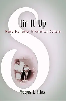 Stir It Up : L'économie domestique dans la culture américaine - Stir It Up: Home Economics in American Culture