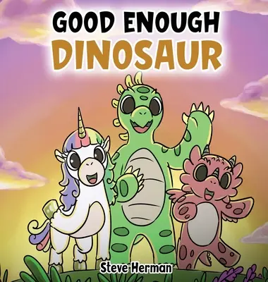 Le dinosaure assez bon : une histoire sur l'estime de soi et la confiance en soi. - Good Enough Dinosaur: A Story about Self-Esteem and Self-Confidence.