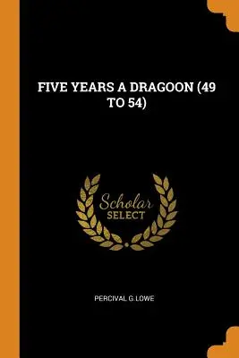 Cinq ans de dragon (49 à 54 ans) - Five Years a Dragoon (49 to 54)