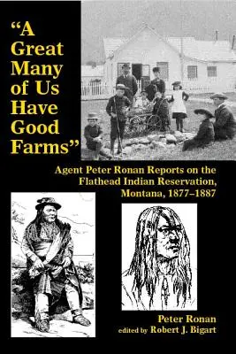 Un grand nombre d'entre nous ont de bonnes fermes : Les rapports de l'agent Peter Ronan sur la réserve indienne de Flathead, Montana, 1877-1887 - A Great Many of Us Have Good Farms: Agent Peter Ronan Reports on the Flathead Indian Reservation, Montana, 1877-1887