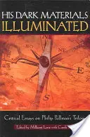 His Dark Materials Illuminated : Essais critiques sur la trilogie de Philip Pullman - His Dark Materials Illuminated: Critical Essays on Philip Pullman's Trilogy