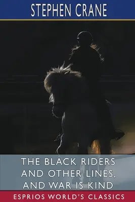 Les cavaliers noirs et autres lignes, et La guerre est belle (Esprios Classics) - The Black Riders and Other Lines, and War is Kind (Esprios Classics)