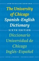 Le dictionnaire espagnol-anglais de l'Université de Chicago, sixième édition : Diccionario Universidad de Chicago Ingls-Espaol, Sexta Edicin - The University of Chicago Spanish-English Dictionary, Sixth Edition: Diccionario Universidad de Chicago Ingls-Espaol, Sexta Edicin