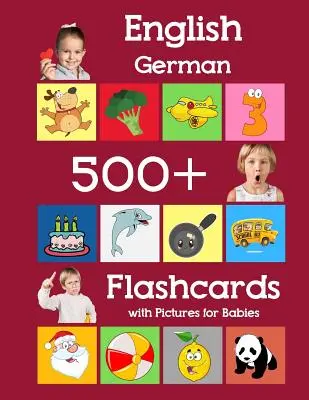 Anglais Allemand 500 Flashcards avec des images pour les bébés : Les cartes flash pour apprendre les mots de fréquence de l'école maternelle pour les enfants, les tout-petits, l'école maternelle et le jardin d'enfants. - English German 500 Flashcards with Pictures for Babies: Learning homeschool frequency words flash cards for child toddlers preschool kindergarten and