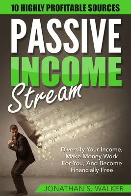 Les flux de revenus passifs - Comment gagner des revenus passifs : Le site internet de l'association est disponible sur le site internet de l'association. - Passive Income Streams - How To Earn Passive Income: How To Earn Passive Income - Diversify Your Income, Make Money Work For You, And Become Financial