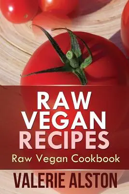 Recettes végétaliennes crues : Livre de cuisine végétalienne crue - Raw Vegan Recipes: Raw Vegan Cookbook