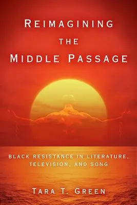 Réimaginer le passage du milieu : La résistance noire dans la littérature, la télévision et la chanson - Reimagining the Middle Passage: Black Resistance in Literature, Television, and Song